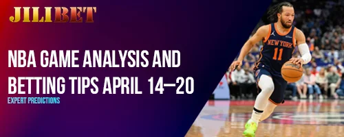 NBA Game Analysis and Betting Tips April 14–20 | Expert Predictions